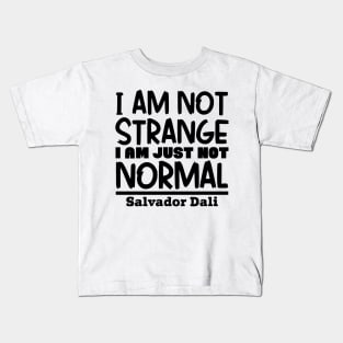 I'm not strange, I'm just not normal Kids T-Shirt